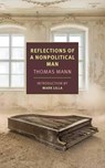 Reflections of a Nonpolitical Man - Thomas Mann ; Walter D. Morris - 9781681375311