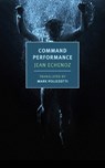 Command Performance - Jean Echenoz ; Mark Polizzotti - 9781681378558