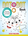 Dot To Dot Book Extreme Fun For Kids and Adults - Speedy Publishing LLC - 9781681452005