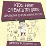 Kids First Chemistry Book - Speedy Publishing LLC - 9781681453873