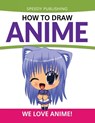 How To Draw Anime - Speedy Publishing LLC - 9781681456218