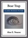 Bear Trap - Alan E. Nourse - 9781681465043