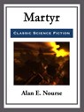 Martyr - Alan E. Nourse - 9781681465296