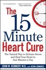 The 15 Minute Heart Cure: The Natural Way to Release Stress and Heal Your Heart in Just Minutes a Day - John M. Kennedy - 9781681620473