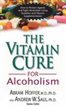 The Vitamin Cure for Alcoholism - Abram Hoffer ; Andrew W Saul - 9781681626659