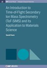 An Introduction to Time-of-Flight Secondary Ion Mass Spectrometry (ToF-SIMS) and its Application to Materials Science - Sarah Fearn - 9781681740249