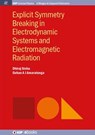 Explicit Symmetry Breaking in Electrodynamic Systems and Electromagnetic Radiation - Dhiraj Sinha ; Gehan A.J. Amaratunga - 9781681743561