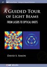 A Guided Tour of Light Beams - SIMON,  David S. - 9781681744360
