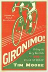 Gironimo!: Riding the Very Terrible 1914 Tour of Italy - Tim Moore - 9781681771281