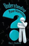 Understanding Your Depression - Ray J Dodkins - 9781681814483
