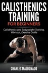 Calisthenics Training For Beginners - Charles Maldonado - 9781681859569