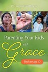 Parenting Your Kids with Grace (Birth to Age 10) - Greg and Lisa Popcak - 9781681924816