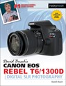 David Busch's Canon EOS Rebel T6/1300D Guide to Digital SLR Photography - David D. Busch - 9781681981703