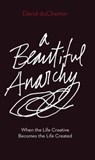 A Beautiful Anarchy - David duChemin - 9781681982342