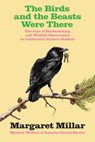 The Birds and the Beasts Were There: The Joys of Birdwatching and Wildlife Observation in California's Richest Habitat - Margaret Millar - 9781681990262