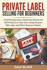 Private Label Selling For Beginners - Dale Blake - 9781682120033