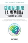 Como mejorar la memoria y la concentracion - Josue Rodriguez - 9781682121306