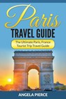 Paris Travel Guide - PIERCE,  Angela - 9781682121566