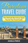 Barcelona Travel Guide - Angela Pierce - 9781682121665