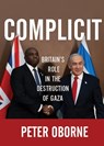 Complicit: Britain's Role in the Destruction of Gaza - Peter Oborne - 9781682194263