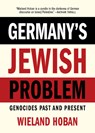 Germany's Jewish Problem: Genocides Past and Present - Wieland Hoban - 9781682196755