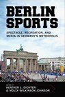 Berlin Sports - Heather L. Dichter ; Molly Wilkinson Johnson - 9781682262566