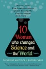 Ten Women Who Changed Science and the World: Marie Curie, Rita Levi-Montalcini, Chien-Shiung Wu, Virginia Apgar, and More - Catherine Whitlock - 9781682306277