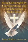 Being Encouraged by Your Knowledge and Understanding of God's Word - Janice Walker - 9781682359266