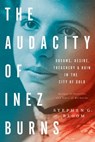 The Audacity of Inez Burns - Stephen G. Bloom - 9781682450109