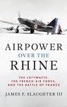 Airpower over the Rhine - James F. Slaughter - 9781682477946