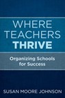 Where Teachers Thrive - Susan Moore Johnson - 9781682533581