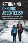 Rethinking Chronic Absenteeism - Sarah Winchell Lenhoff ; Jeremy Singer - 9781682539613