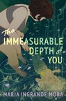The Immeasurable Depth of You - Maria Ingrande Mora - 9781682635421