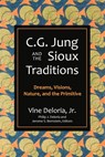 C.G. Jung and the Sioux Traditions - Vine Deloria - 9781682753231
