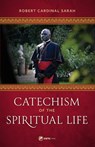 Catechism of the Spiritual Life - Robert Cardinal Sarah - 9781682782934