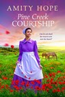 Pine Creek Courtship - Amity Hope - 9781682815908