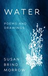 Water: Poems and Drawings - Susan Brind Morrow - 9781682831830