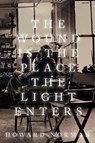 The Wound Is the Place the Light Enters - Howard Norman - 9781682832387