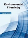 Environmental Chemistry - Clayton Murphy - 9781682851296