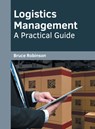 Logistics Management: A Practical Guide - Bruce Robinson - 9781682857632