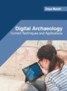 Digital Archaeology: Current Techniques and Applications - Zoya Marsh - 9781682857977