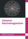 Classical Electromagnetism - Rebecca Williams - 9781682859247