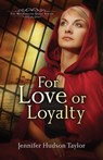 For Love or Loyalty - Jennifer Hudson Taylor - 9781682998304
