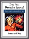 Let 'em Breathe Space! - Lester del Rey - 9781682999196