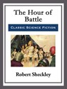 The Hour of Battle - Robert Sheckley - 9781682999301