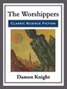 The Worshippers - Damon Knight - 9781682999394