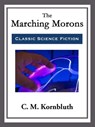 The Marching Morons - C. M. Kornbluth - 9781682999509