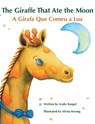 The Giraffe That Ate the Moon / A Girafa Que Comeu a Lua - Aralie Rangel - 9781683042877