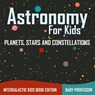Astronomy For Kids - Baby Professor - 9781683056065