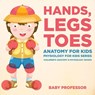 Hands, Legs and Toes Anatomy for Kids - Baby Professor - 9781683057451